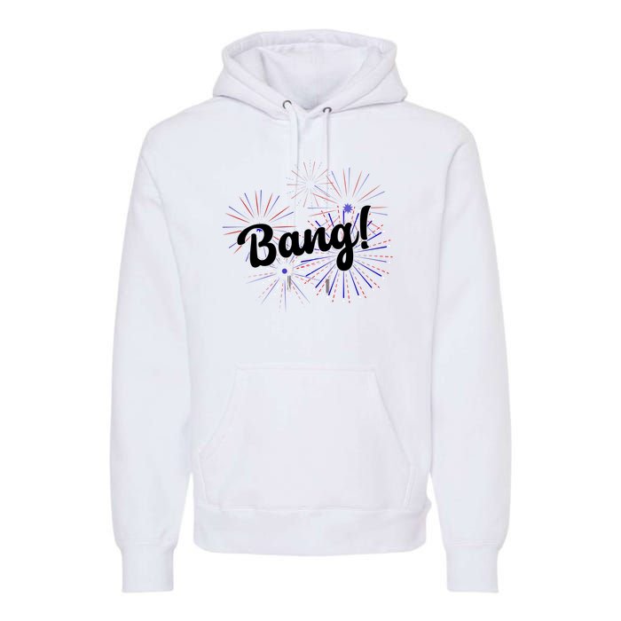 Bang 4th Of July Firework Premium Hoodie