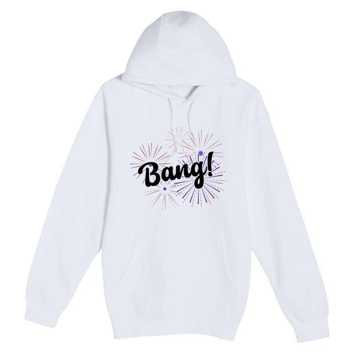 Bang 4th Of July Firework Premium Pullover Hoodie