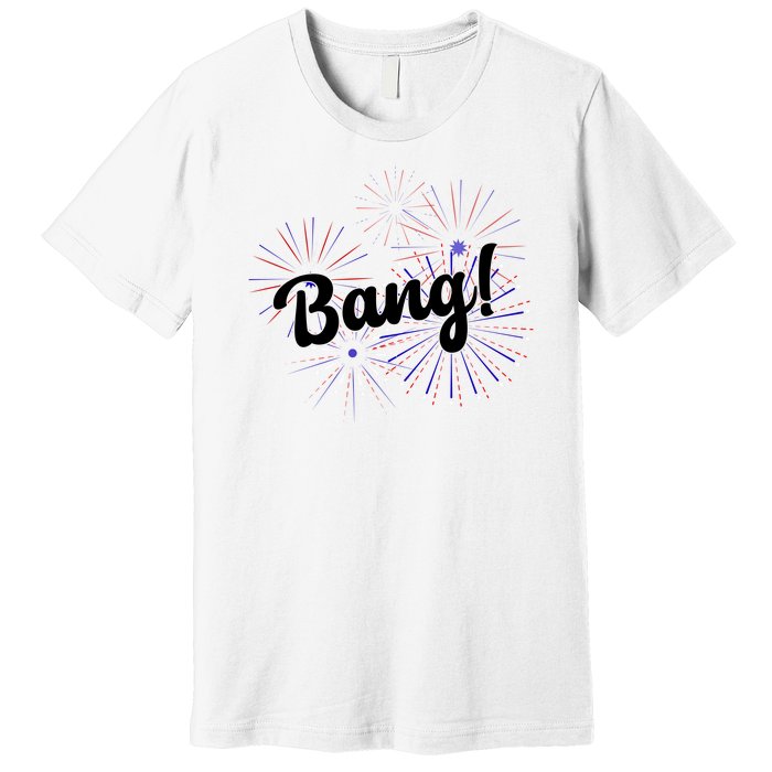 Bang 4th Of July Firework Premium T-Shirt