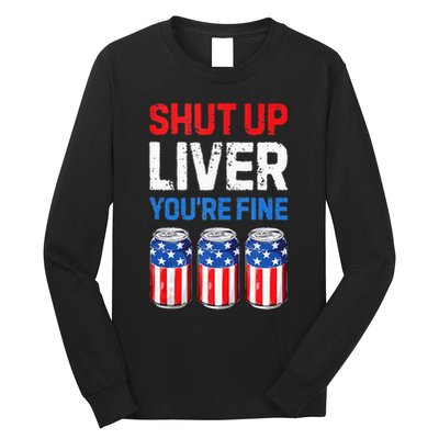 Beer 4th Of July Shut Up Liver You're Fine Drinking Mug Long Sleeve Shirt