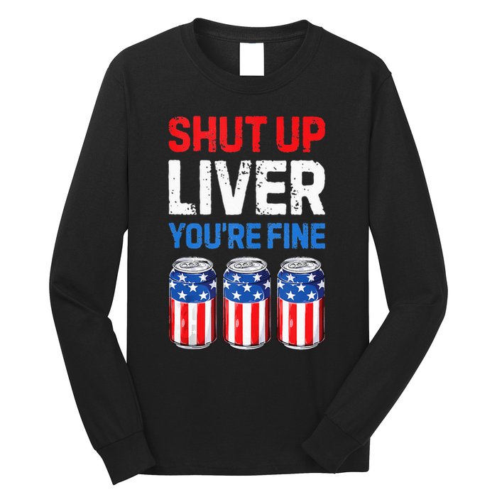 Beer 4th Of July Shut Up Liver You're Fine Drinking Mug Long Sleeve Shirt