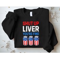 Beer 4th Of July Shut Up Liver You're Fine Drinking Mug Sweatshirt
