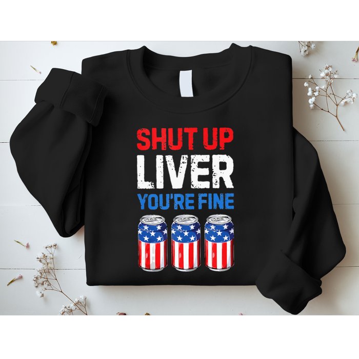 Beer 4th Of July Shut Up Liver You're Fine Drinking Mug Sweatshirt