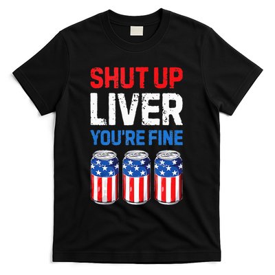 Beer 4th Of July Shut Up Liver You're Fine Drinking Mug T-Shirt