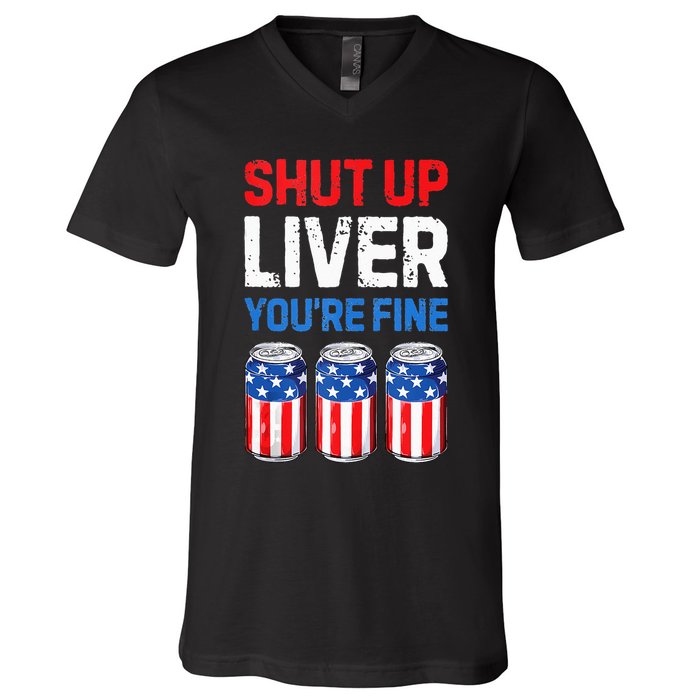 Beer 4th Of July Shut Up Liver You're Fine Drinking Mug V-Neck T-Shirt