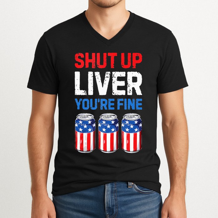 Beer 4th Of July Shut Up Liver You're Fine Drinking Mug V-Neck T-Shirt
