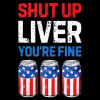 Beer 4th Of July Shut Up Liver You're Fine Drinking Mug 7-Panel Snapback Hat