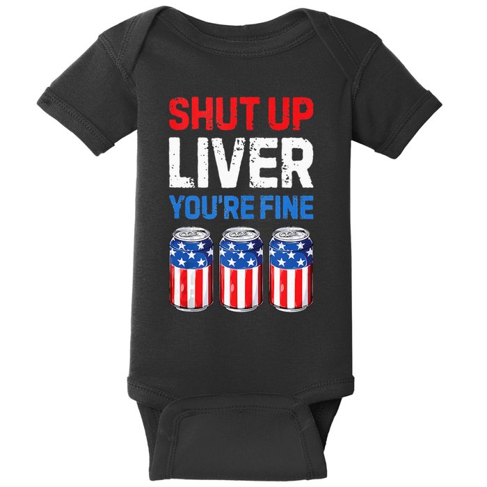 Beer 4th Of July Shut Up Liver You're Fine Drinking Mug Baby Bodysuit
