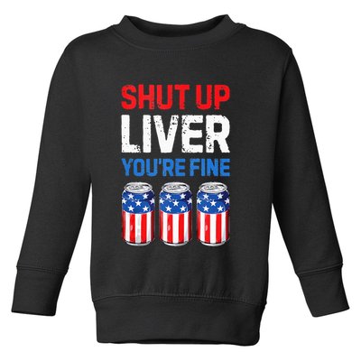 Beer 4th Of July Shut Up Liver You're Fine Drinking Mug Toddler Sweatshirt