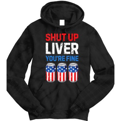 Beer 4th Of July Shut Up Liver You're Fine Drinking Mug Tie Dye Hoodie