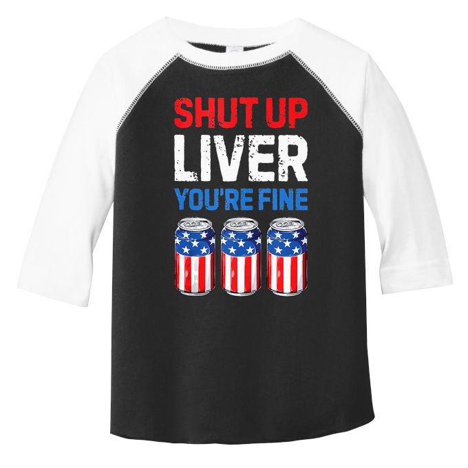 Beer 4th Of July Shut Up Liver You're Fine Drinking Mug Toddler Fine Jersey T-Shirt
