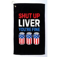 Beer 4th Of July Shut Up Liver You're Fine Drinking Mug Golf Towel