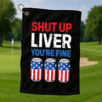 Beer 4th Of July Shut Up Liver You're Fine Drinking Mug Golf Towel
