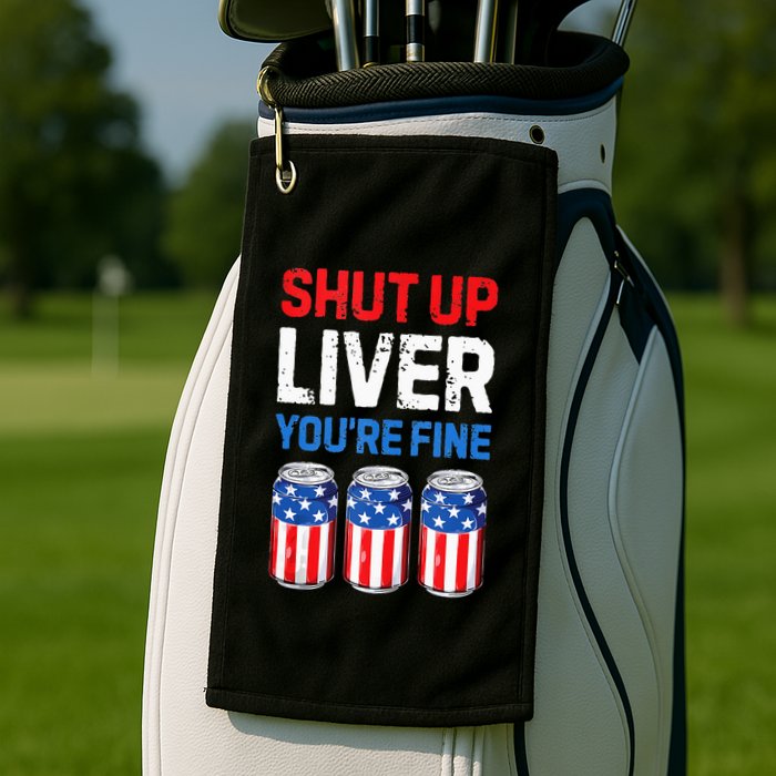 Beer 4th Of July Shut Up Liver You're Fine Drinking Mug Golf Towel