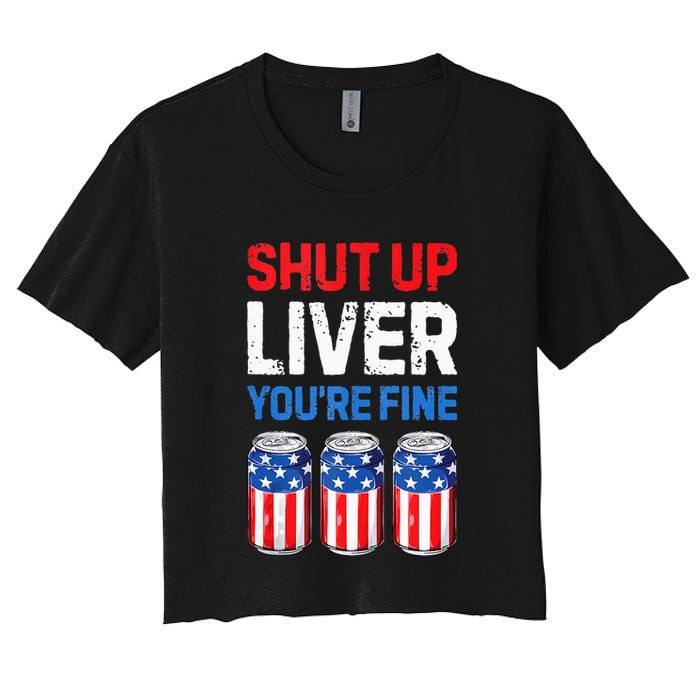 Beer 4th Of July Shut Up Liver You're Fine Drinking Mug Women's Crop Top Tee