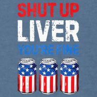 Beer 4th Of July Shut Up Liver You're Fine Drinking Mug Garment-Dyed Sweatshirt