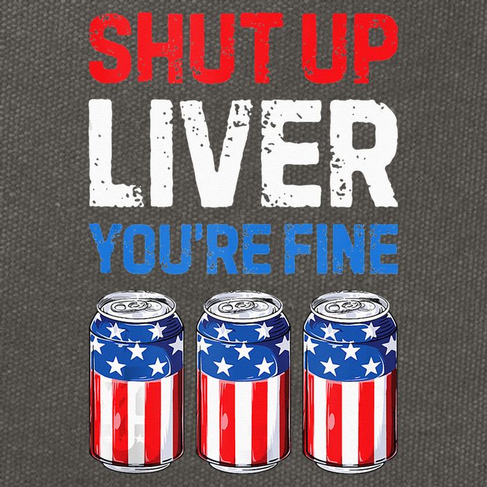 Beer 4th Of July Shut Up Liver You're Fine Drinking Mug Cotton Canvas Backpack