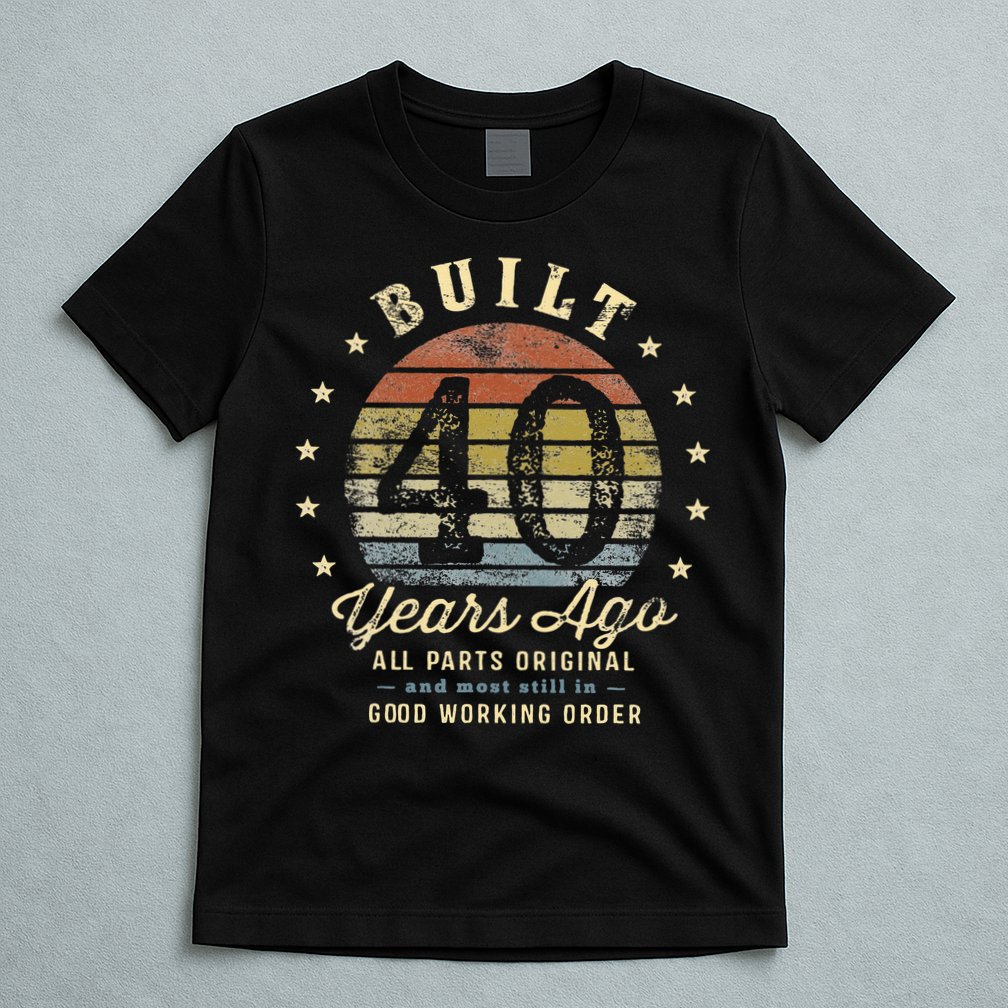 Built 40 Years Ago All Parts Original Gifts 40th Birthday T-Shirt
