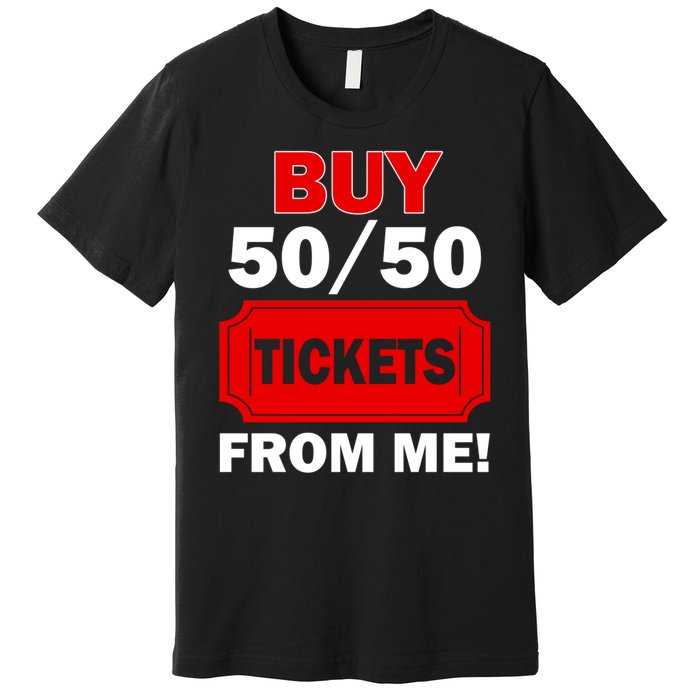 Buy 50 50 Tickets From Me Raffle Volunteer Fair Premium T-Shirt