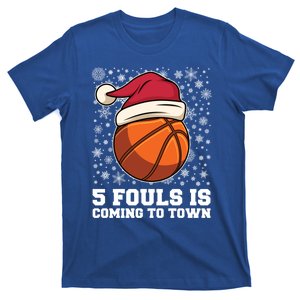 Basketball 5 Fouls Is Coming To Town Gift Funny Basketball Great Gift T-Shirt