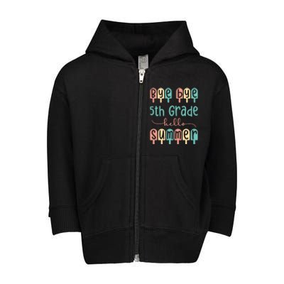 Bye 5Th Grade Last Day Of School Last Day Of 5Th Grade Gift Toddler Zip Fleece Hoodie