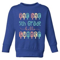 Bye 5Th Grade Last Day Of School Last Day Of 5Th Grade Gift Toddler Sweatshirt