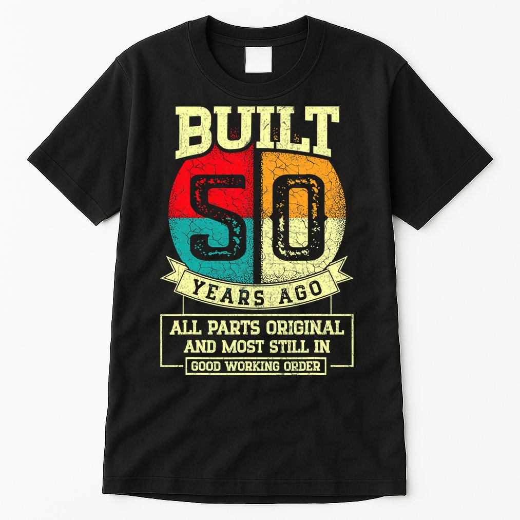 Built 50 Years Ago All Parts Original 50th Birthday Tall T-Shirt