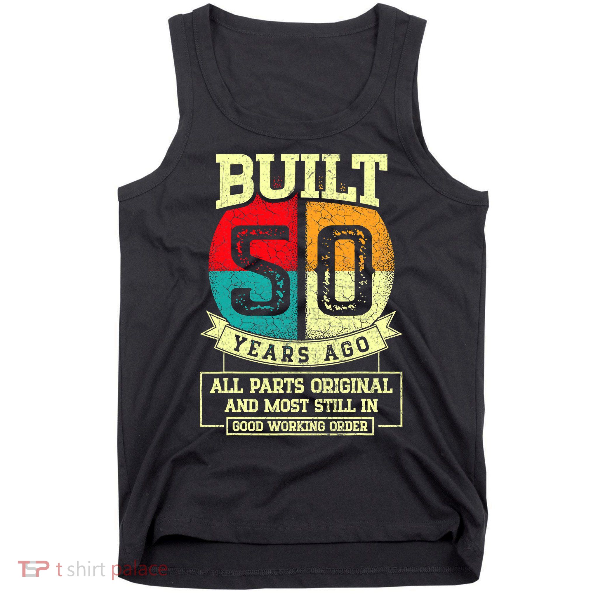 Built 50 Years Ago All Parts Original 50th Birthday Tank Top