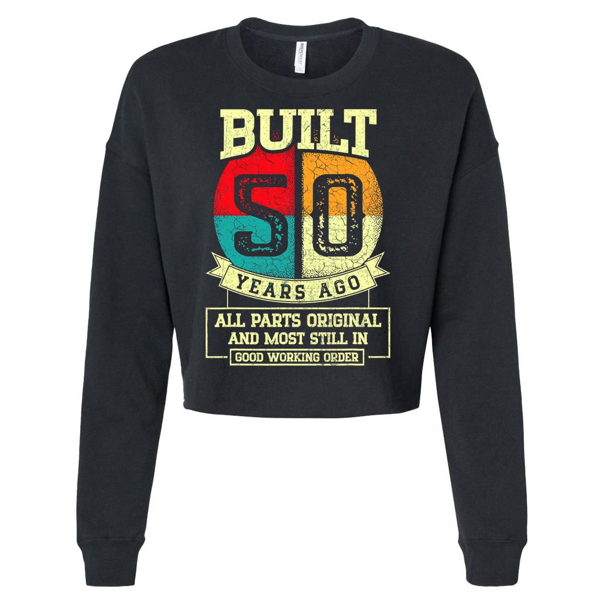 Built 50 Years Ago All Parts Original 50th Birthday Cropped Pullover Crew