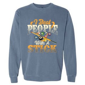 Billiards 8 Ball Pool Player I Beat People With A Stick Gift Garment-Dyed Sweatshirt