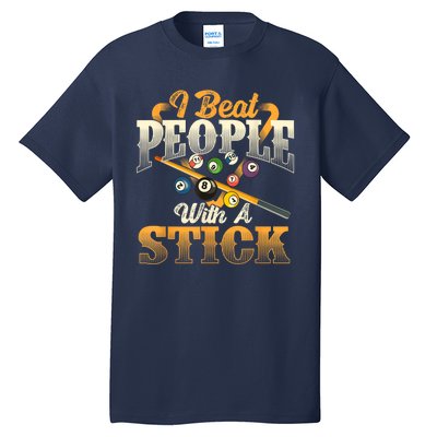 Billiards 8 Ball Pool Player I Beat People With A Stick Gift Tall T-Shirt