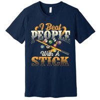 Billiards 8 Ball Pool Player I Beat People With A Stick Gift Premium T-Shirt