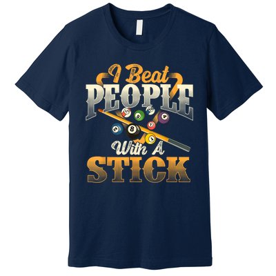 Billiards 8 Ball Pool Player I Beat People With A Stick Gift Premium T-Shirt