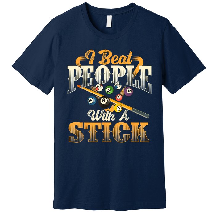 Billiards 8 Ball Pool Player I Beat People With A Stick Gift Premium T-Shirt