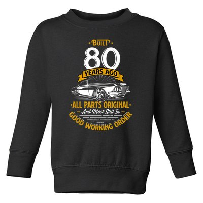 Built 80 Years Ago - Funny 80th Birthday Gift Toddler Sweatshirt