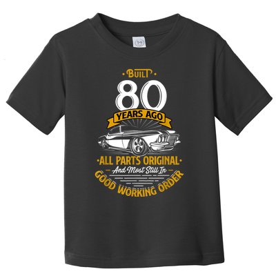 Built 80 Years Ago - Funny 80th Birthday Gift Toddler T-Shirt