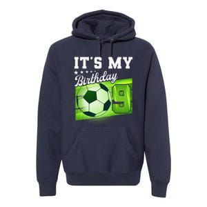 Birthday 9 Soccer Its My 9th Birthday Soccer Premium Hoodie