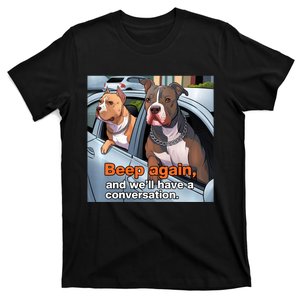 Beep Again And WeLl Have A Conversation Funny Pit Bull T-Shirt