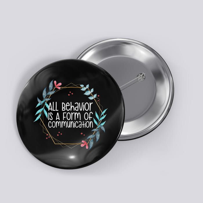 Behavior Analyst All Behavior Is A Form Of Communication Button