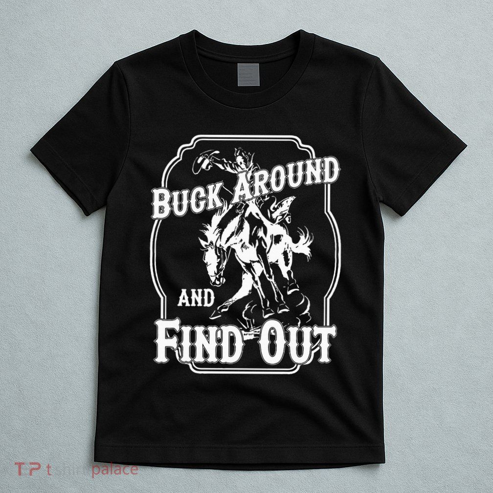 Buck Around And Find Out T-Shirt