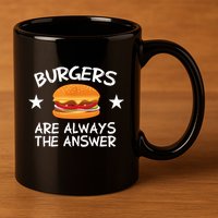Burgers Are Always The Answer Funny Hamburger Lover 11oz C Handle Ceramic Mug