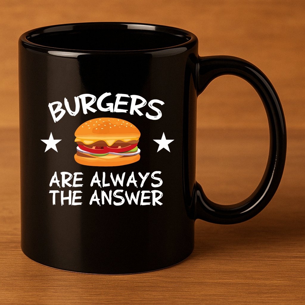 Burgers Are Always The Answer Funny Hamburger Lover 11oz C Handle Ceramic Mug