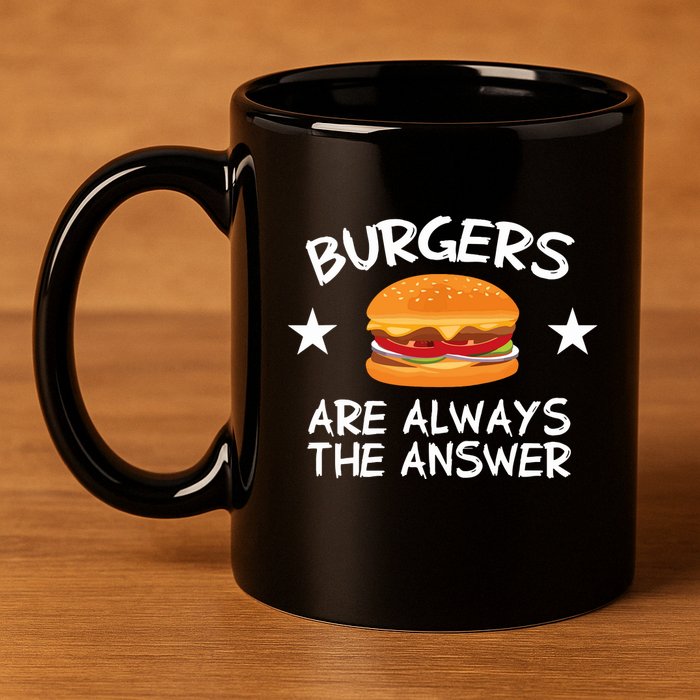Burgers Are Always The Answer Funny Hamburger Lover 11oz C Handle Ceramic Mug