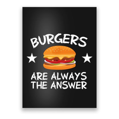 Burgers Are Always The Answer Funny Hamburger Lover Poster
