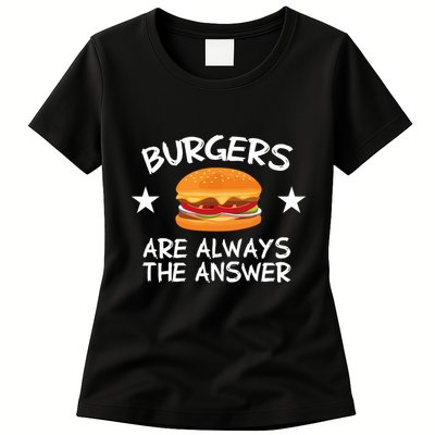 Burgers Are Always The Answer Funny Hamburger Lover Womens T-Shirt