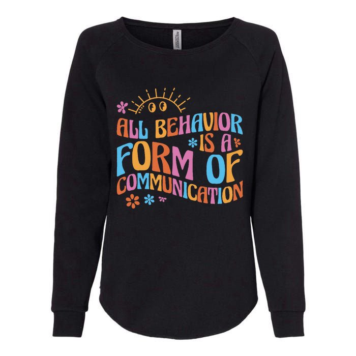 Behavior Analyst All Behavior Is A Form Of Communication Womens California Wash Sweatshirt