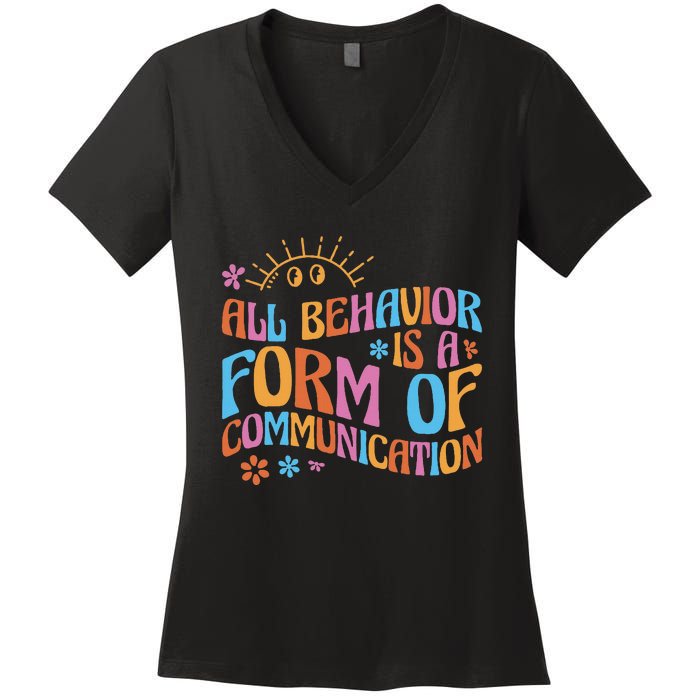 Behavior Analyst All Behavior Is A Form Of Communication Women's V-Neck T-Shirt