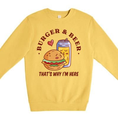 Burger And Beer That's Why I'm Here Premium Crewneck Sweatshirt