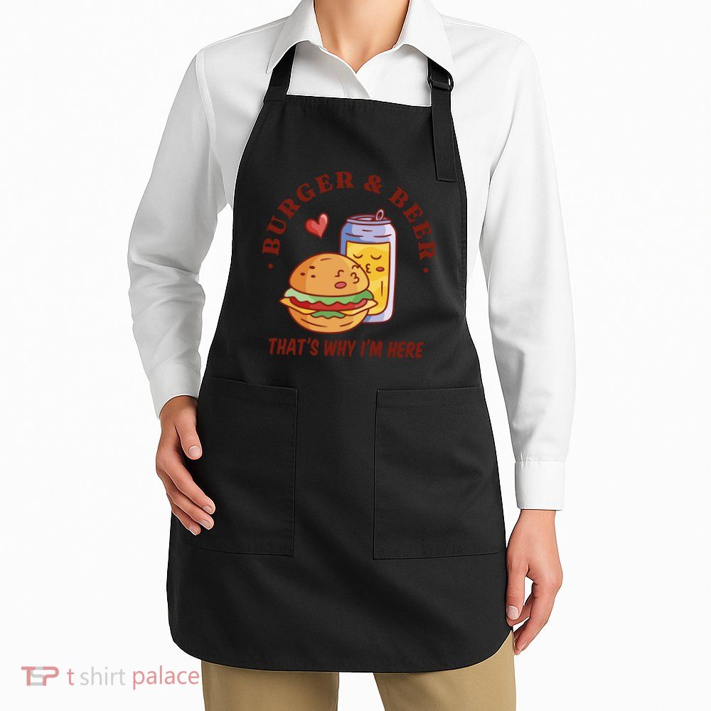 Burger And Beer That's Why I'm Here Apron