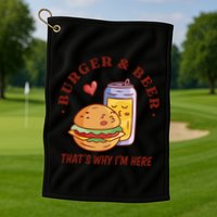 Burger And Beer That's Why I'm Here Golf Towel